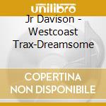Jr Davison - Westcoast Trax-Dreamsome cd