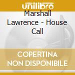 Marshall Lawrence - House Call