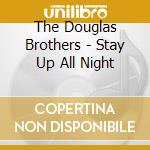 The Douglas Brothers - Stay Up All Night