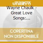 Wayne Chaulk - Great Love Songs: Enduring & Timeless cd