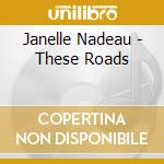 Janelle Nadeau - These Roads cd