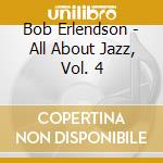 Bob Erlendson - All About Jazz, Vol. 4 cd
