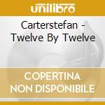 Carterstefan - Twelve By Twelve cd musicale di Carterstefan