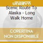 Scenic Route To Alaska - Long Walk Home cd