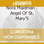 Nora Maidman - Angel Of St. Mary'S cd musicale di Nora Maidman
