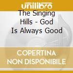 The Singing Hills - God Is Always Good cd