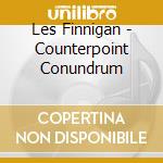 Les Finnigan - Counterpoint Conundrum cd musicale di Les Finnigan
