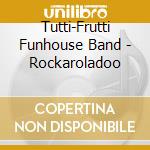 Tutti-Frutti Funhouse Band - Rockaroladoo cd