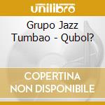 Grupo Jazz Tumbao - Qubol? cd