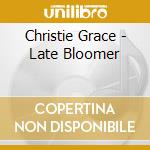 Christie Grace - Late Bloomer
