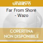 Far From Shore - Wazo cd