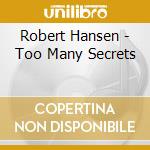 Robert Hansen - Too Many Secrets cd