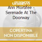 Ann Mortifee - Serenade At The Doorway cd musicale di Ann Mortifee