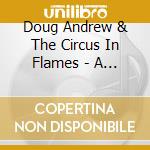Doug Andrew & The Circus In Flames - A Little Bit Of Gasoline cd