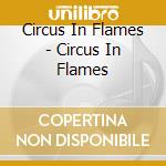 Circus In Flames - Circus In Flames cd