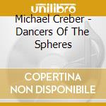 Michael Creber - Dancers Of The Spheres cd