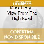 Mark Perry - View From The High Road cd