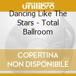 Dancing Like The Stars - Total Ballroom cd
