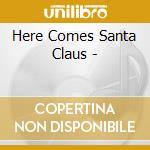 Here Comes Santa Claus - cd