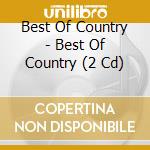 Best Of Country - Best Of Country (2 Cd) cd musicale di Best Of Country