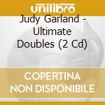 Judy Garland - Ultimate Doubles (2 Cd) cd musicale di Judy Garland