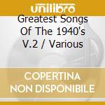 Greatest Songs Of The 1940's V.2 / Various cd musicale