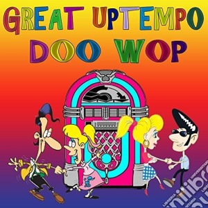 Great Uptempo Doo Wop / Various cd musicale