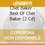 Chet Baker - Best Of Chet Baker (2 Cd) cd musicale di Chet Baker