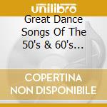 Great Dance Songs Of The 50's & 60's / Various cd musicale