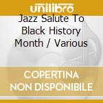 Jazz Salute To Black History Month / Various cd musicale di Various Artists