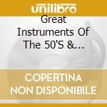Great Instruments Of The 50'S & 60'S