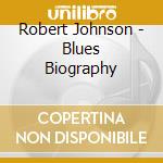 Robert Johnson - Blues Biography cd musicale di Robert Johnson