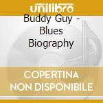 Buddy Guy - Blues Biography cd musicale di Buddy Guy