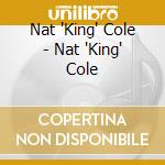 Nat 'King' Cole - Nat 'King' Cole cd musicale di Nat 'King' Cole