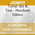 Turner Ike & Tina - Members Edition cd musicale di Turner Ike & Tina
