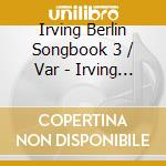 Irving Berlin Songbook 3 / Var - Irving Berlin Songbook 3 / Var cd