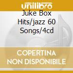 Juke Box Hits/jazz 60 Songs/4cd cd