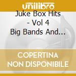 Juke Box Hits - Vol 4 Big Bands And Classic Jazz cd