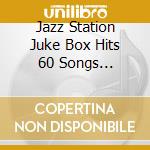 Jazz Station Juke Box Hits 60 Songs Original Artists (4 Cd) cd