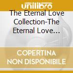 The Eternal Love Collection-The Eternal Love Collection / Various cd