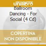 Ballroom Dancing - For Social (4 Cd) cd
