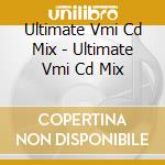 Ultimate Vmi Cd Mix  - Ultimate Vmi Cd Mix cd