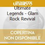 Ultimate Legends - Glam Rock Revival cd