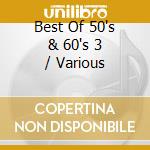 Best Of 50's & 60's 3 / Various cd musicale di Various Artists