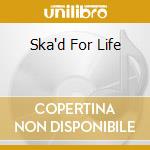 Ska'd For Life cd