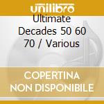 Ultimate Decades 50 60 70 / Various cd