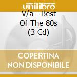 V/a - Best Of The 80s (3 Cd) cd musicale di V/a