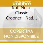 Natl Music Classic Crooner - Natl Music Classic Crooner cd