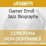 Garner Erroll - Jazz Biography cd