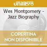 Wes Montgomery - Jazz Biography cd
